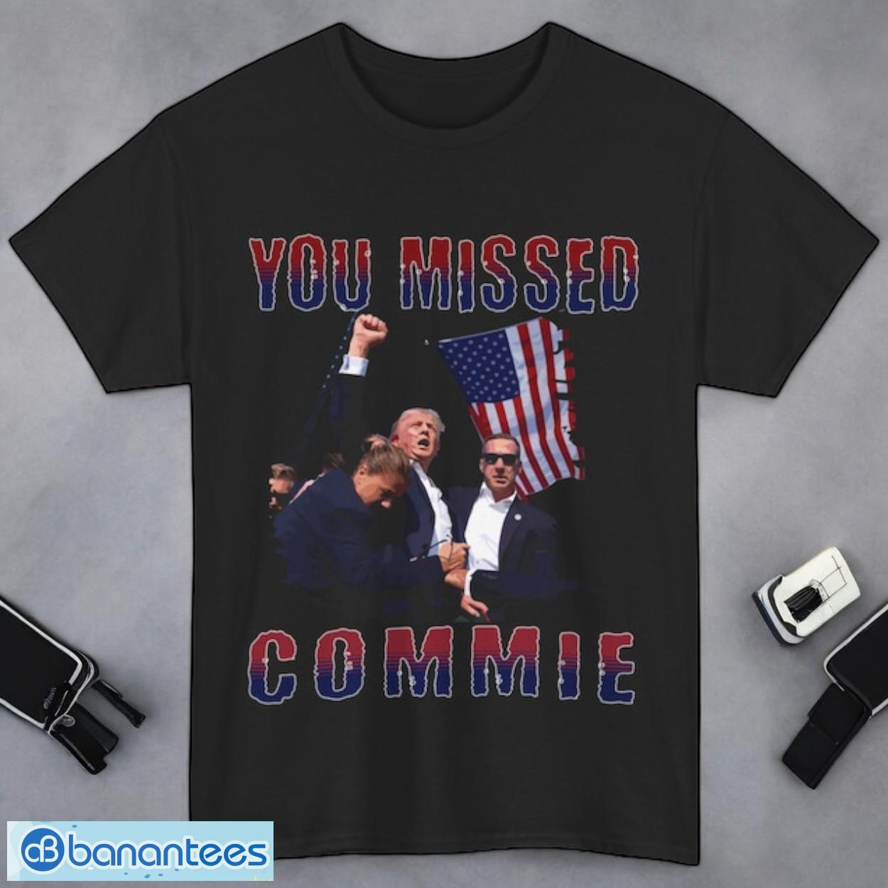 you missed commie trump assassination attempt shirt donald trump shooting fight shirt image You Missed Commie, Trump Assassination Attempt Shirt, Donald Trump Shooting Fight Shirt Product Photo 1