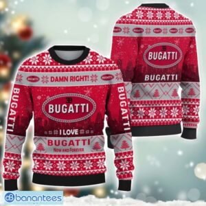 Bugatti Damn Right I Lover Bugatti Now And Forever 3D Ugly Christmas Sweater Christmas Gift Product Photo 1