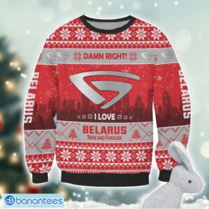 Belarus Damn Right I Lover Belarus Now And Forever 3D Ugly Christmas Sweater Christmas Gift Product Photo 2