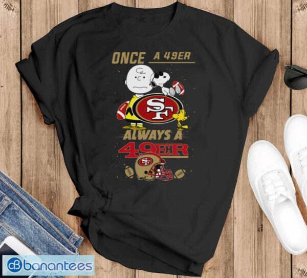 Always San Francisco 49ers Snoopy Limited Edition Shirt - Black T-Shirt