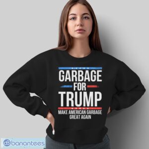 Garbage For Trump Make American Garbage Great Again Shirt - Sweatshirt