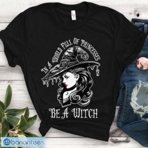 In A World Full Of Princesses Be A Witch T Shirt Product Photo 1