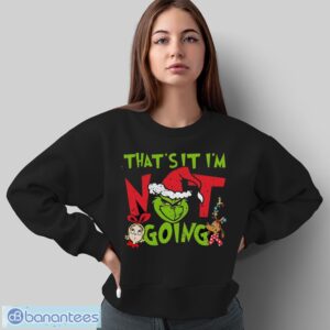 That's It I'm Not Going T-Shirt, Grinch Christmas Shirt, Retro Grinchmas Shirt - Sweatshirt