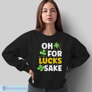 Retro St Patricks Day Clovers Oh for Lucks Sake Shirt - Sweatshirt