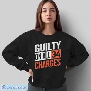 Donald Trump President 45 Guilty On All 34 Counts Charges Shirt - Sweatshirt