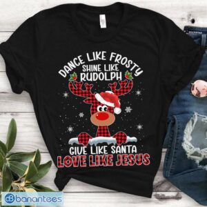 Dance Like Frosty. Shine Like Rudolph. Give Like Santa. Love Like Jesus Product Photo 1