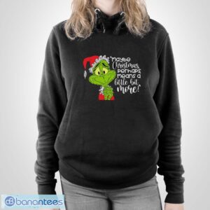 Maybe Christmas Perhaps Means A Little Bit More! T-Shirt, Grinch Xmas Shirt - Unisex Pullover Hoodie