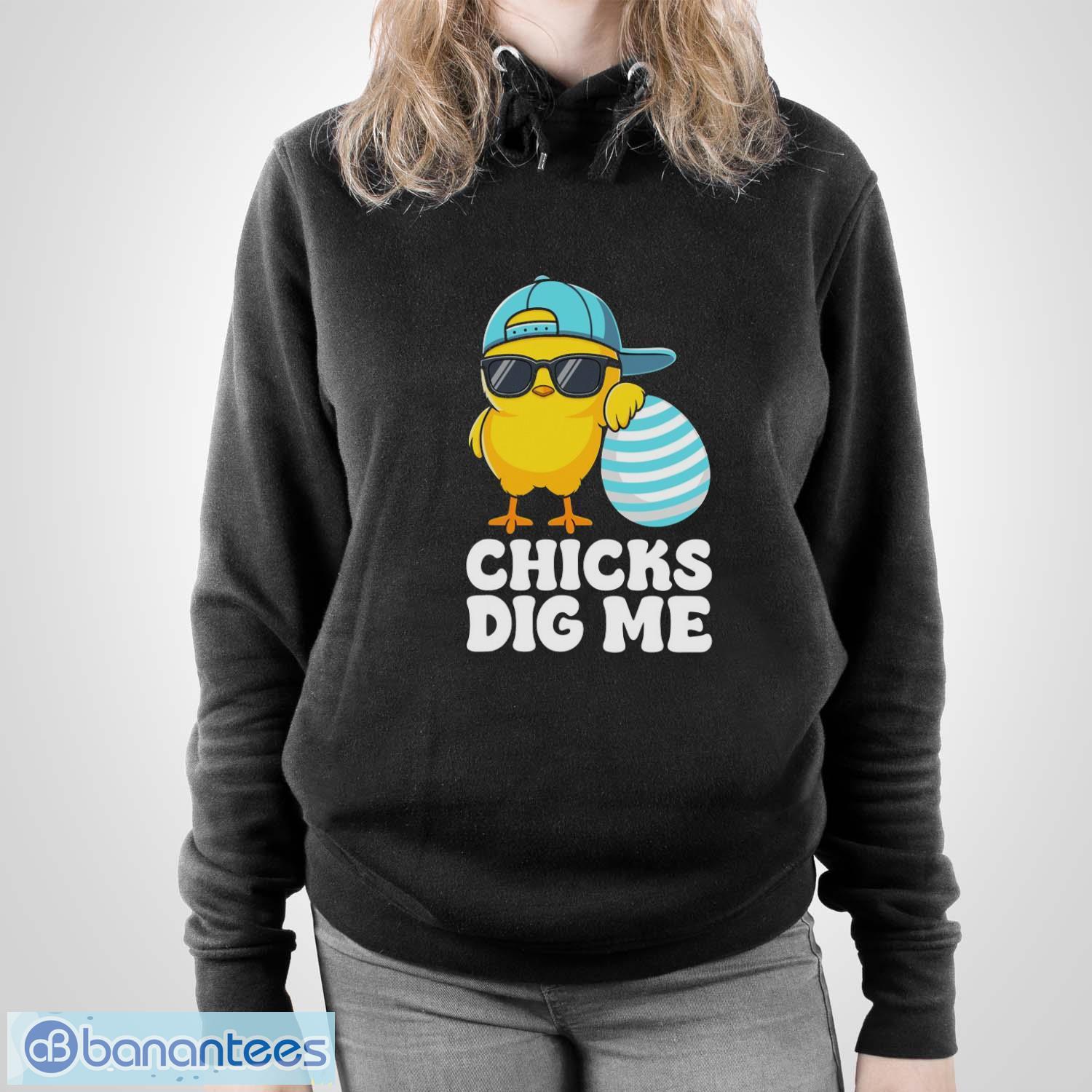 Chicks Dig Me Happy Easter Funny Shirt - Unisex Pullover Hoodie Chicks Dig Me Happy Easter Funny Shirt - Unisex Pullover Hoodie