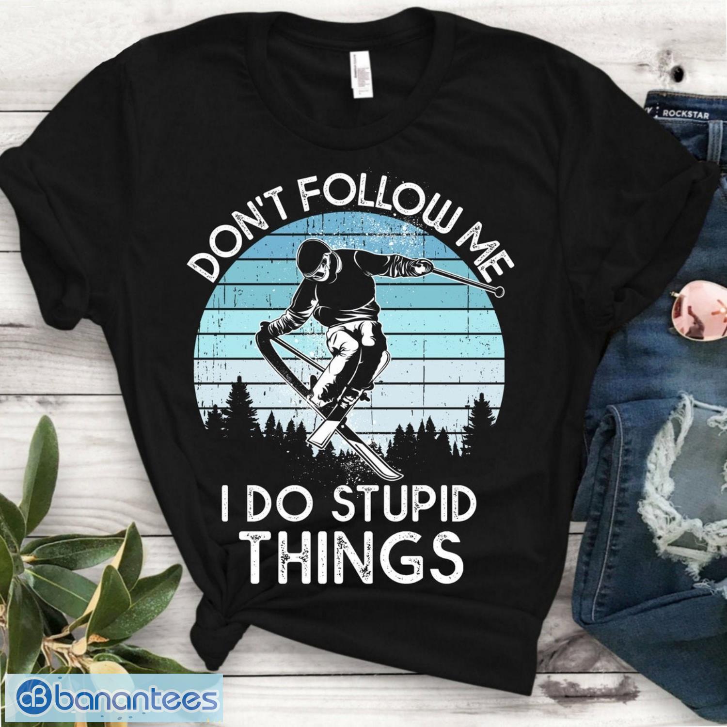dont follow me i do stupid things shirt cool snowboarding lover tshirt image Don't follow me I do stupid things Shirt Cool Snowboarding Lover TShirt Product Photo