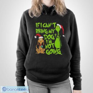 If I Can't Bring My Dog I am Not Going Shirt, Grinch Lovers Shirt - Unisex Pullover Hoodie