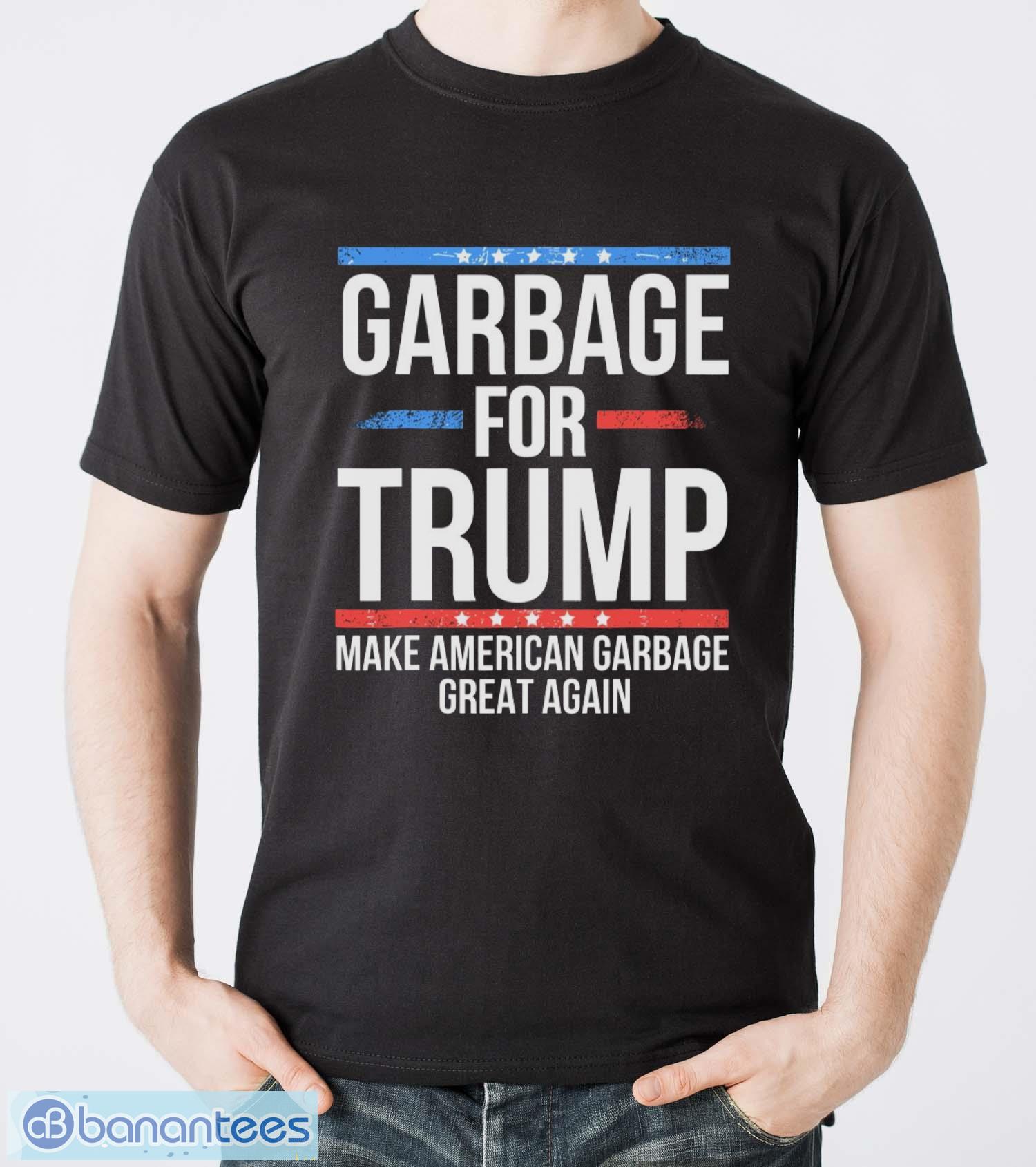 garbage for trump make american garbage great again shirt image Garbage For Trump Make American Garbage Great Again Shirt - Men T-Shirt