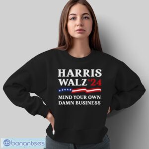 Harris Waltz 2024 Mind Your Own Damn Business Shirt - Sweatshirt