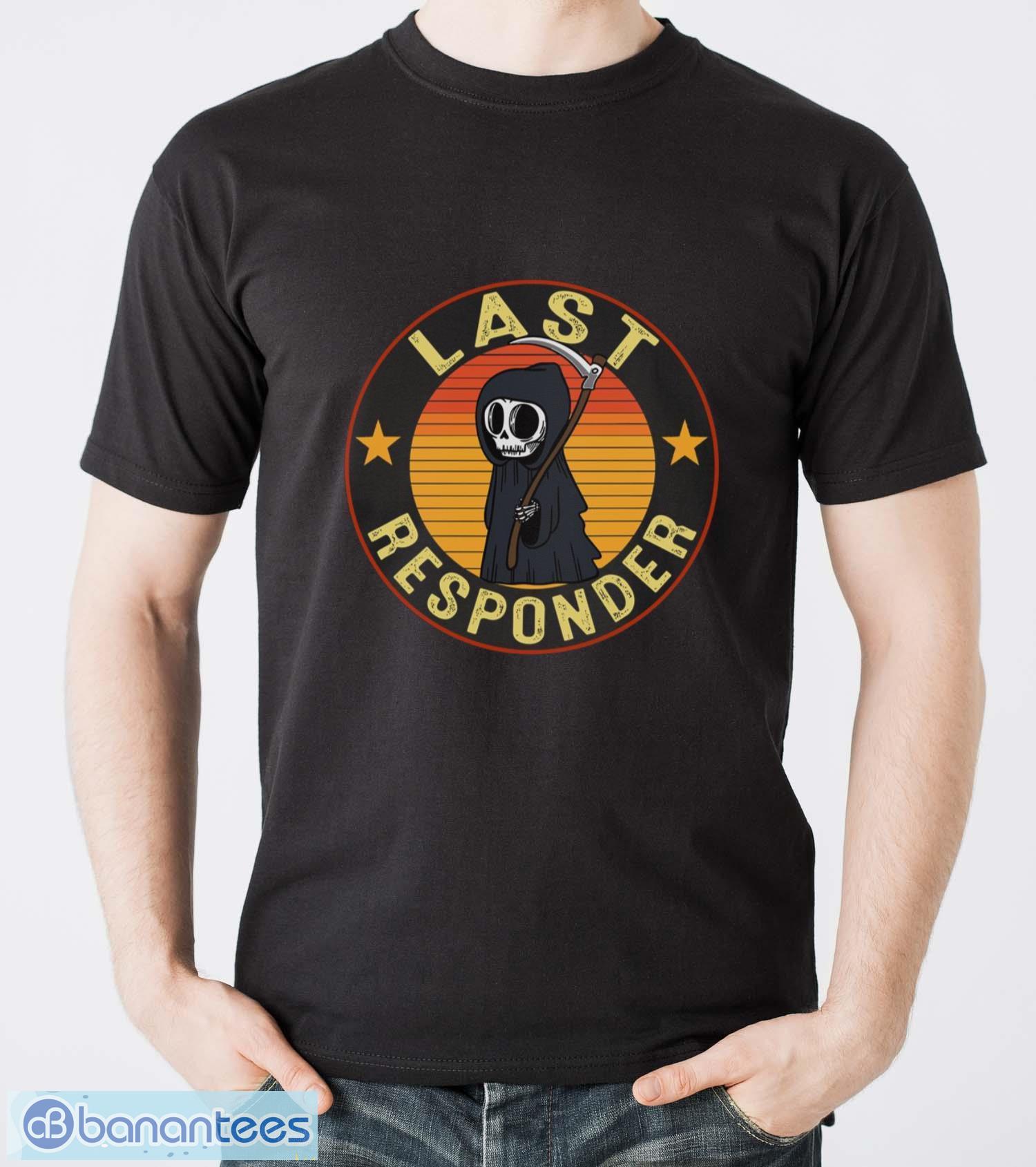 grim reaper funny dark meme mortician last responder shirt image Grim Reaper Funny Dark Meme Mortician Last Responder Shirt - Men T-Shirt