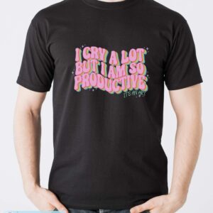 I Cry A Lot But I Am So Productive It’s An Art Funny Shirt - Men T-Shirt