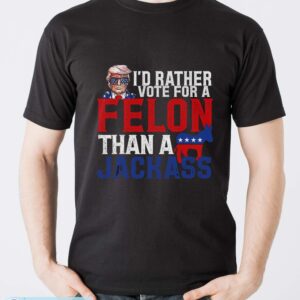 I’d Rather Vote For A Felon Than A Jackass Trump Shirt - Men T-Shirt