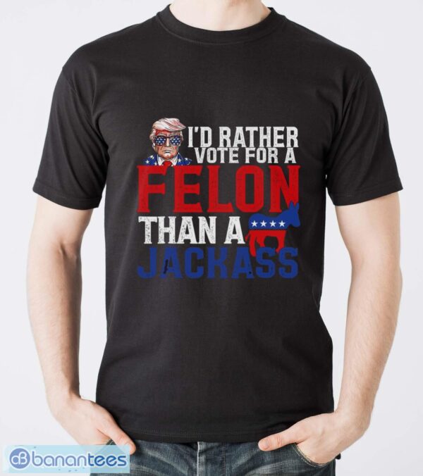 I’d Rather Vote For A Felon Than A Jackass Trump Shirt - Men T-Shirt