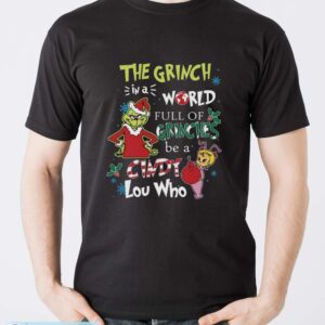 In A World Full Of Grinches Be A Cindy Lou Who Shirt, Grinch Christmas Shirt - Men T-Shirt