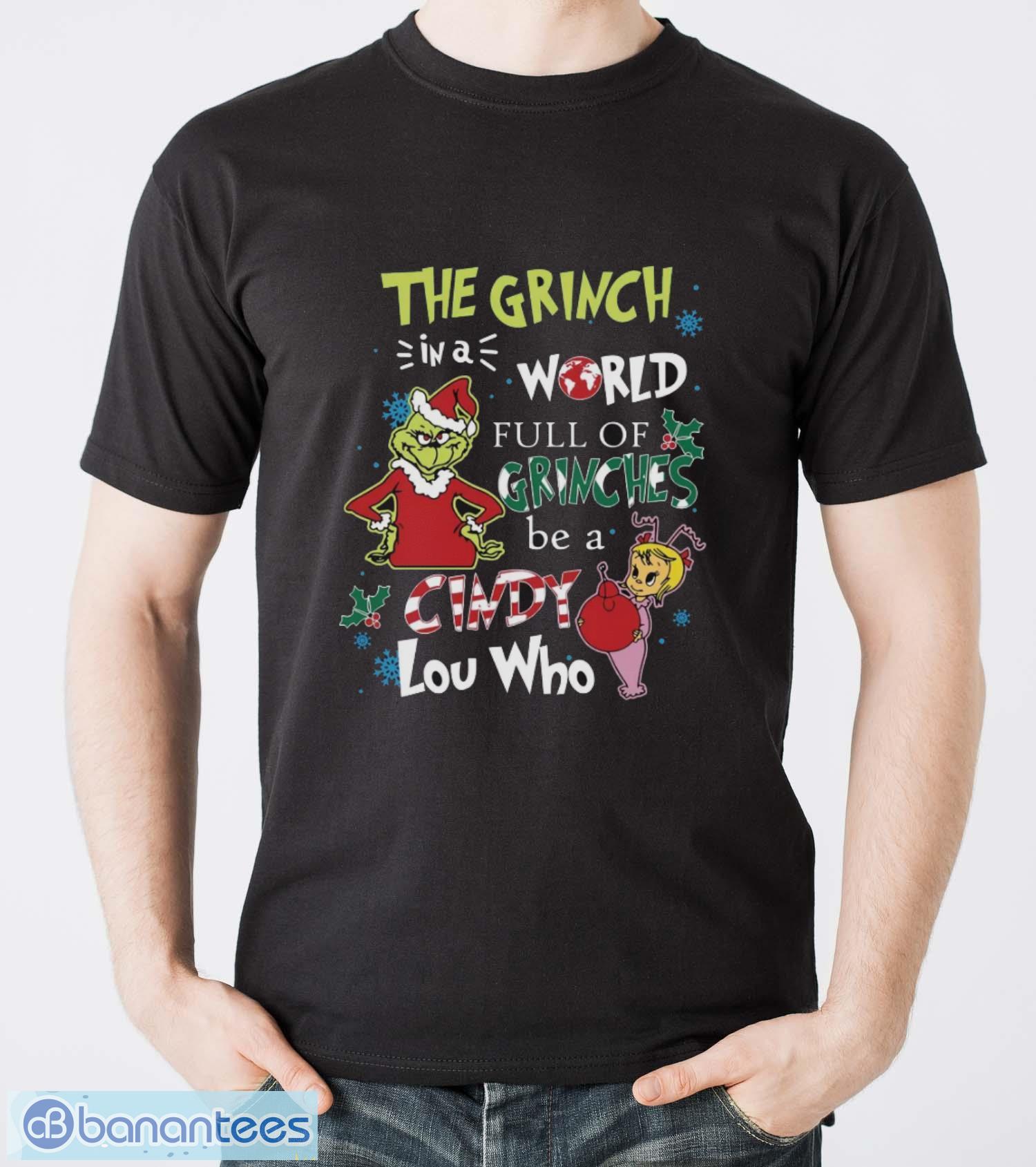 in a world full of grinches be a cindy lou who shirt grinch christmas shirt image In A World Full Of Grinches Be A Cindy Lou Who Shirt, Grinch Christmas Shirt - Men T-Shirt