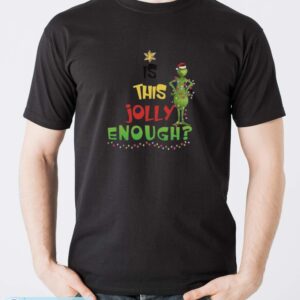 Is This Jolly Enough Sweatshirt, Xmas Gift Hoodie, Grinch Christmas Sweatshirt - Men T-Shirt