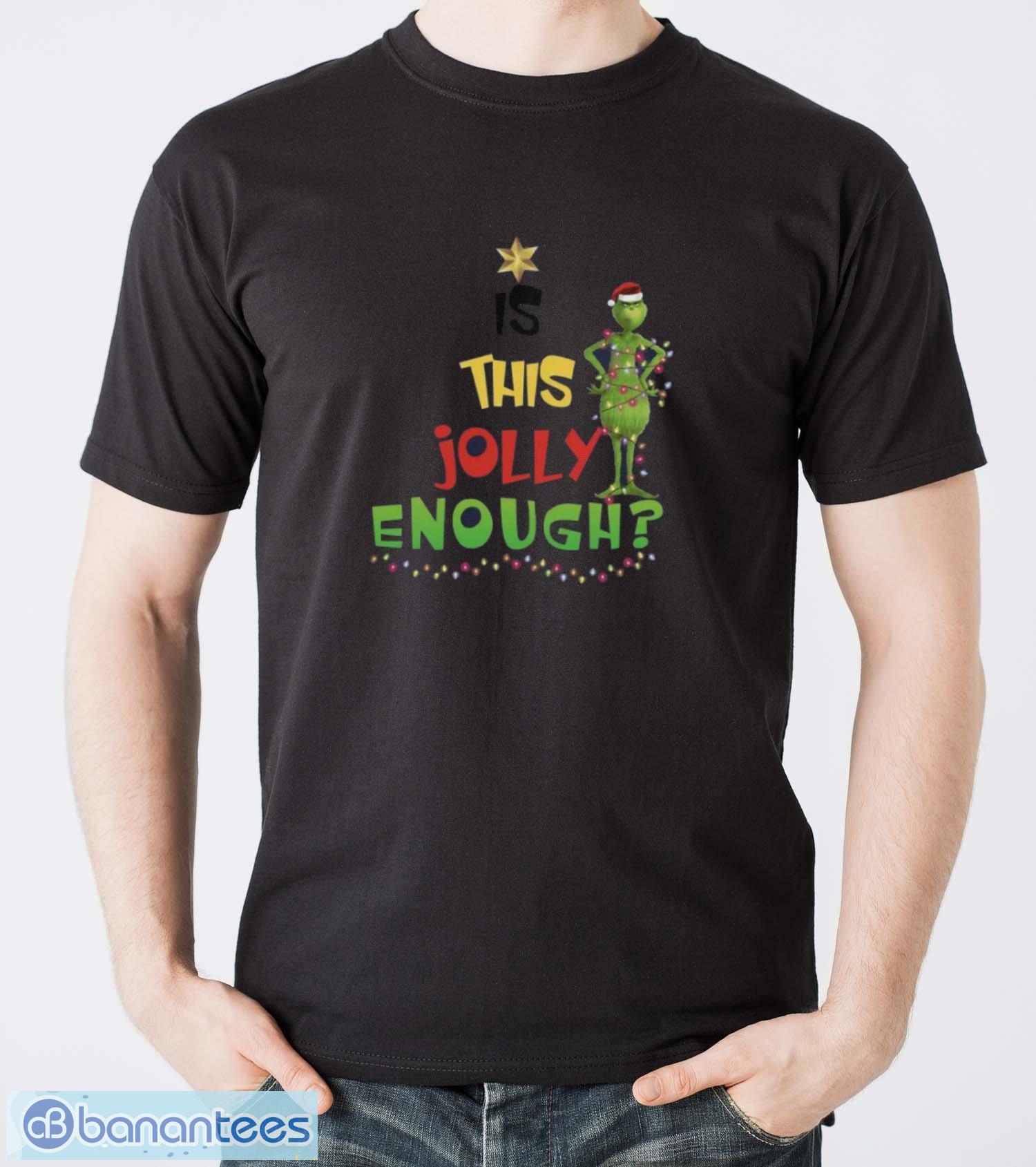 is this jolly enough sweatshirt xmas gift hoodie grinch christmas sweatshirt image Is This Jolly Enough Sweatshirt, Xmas Gift Hoodie, Grinch Christmas Sweatshirt - Men T-Shirt