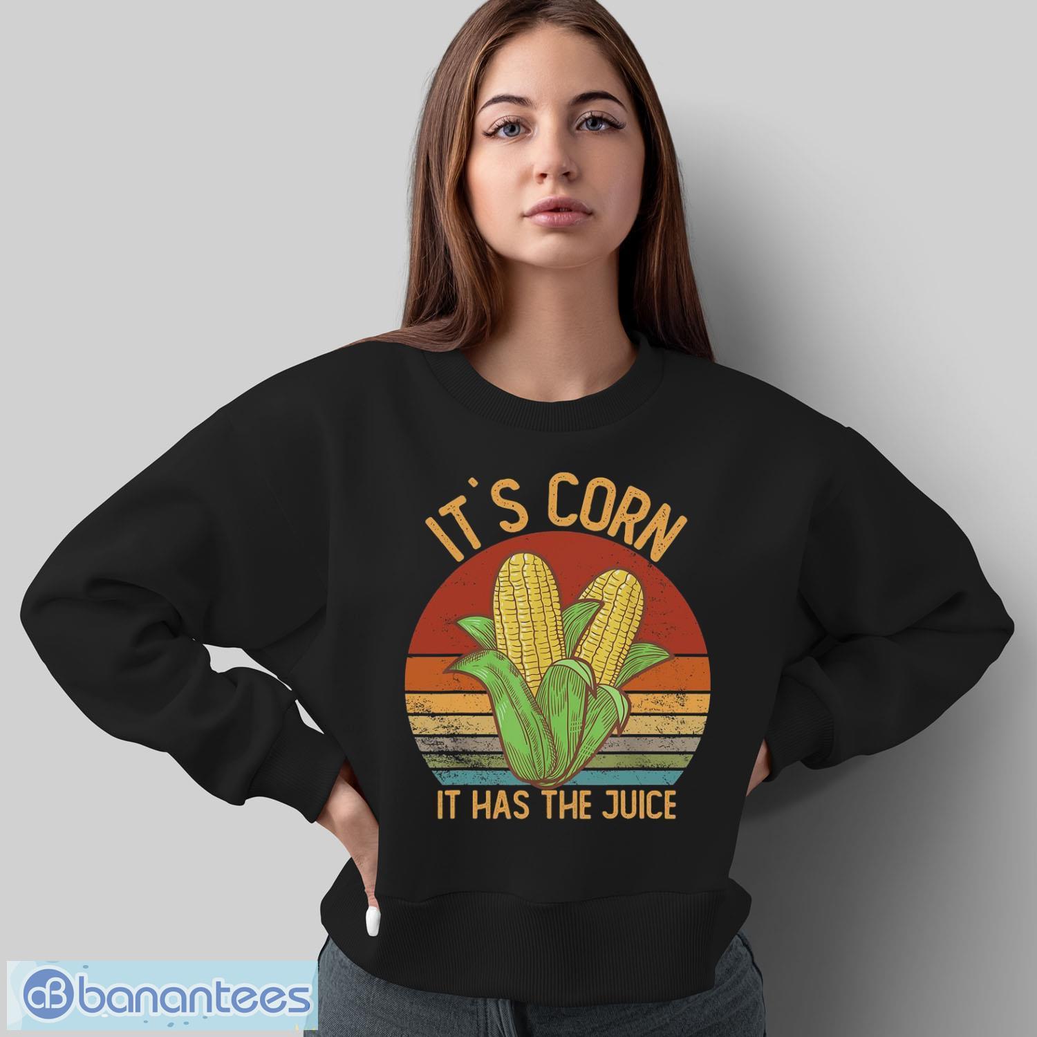 its corn it has the juice t shirt crop top corn lovers shirt 1 image It`s Corn It Has the Juice T-Shirt Crop Top Corn Lovers Shirt - Sweatshirt