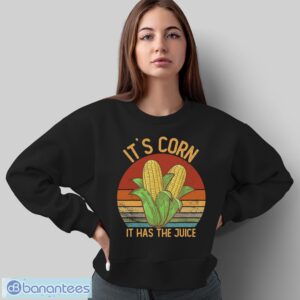 It`s Corn It Has the Juice T-Shirt Crop Top Corn Lovers Shirt - Sweatshirt