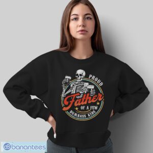 Proud Father Of A Few Dumbass Kids Funny Dad Love Family Shirt - Sweatshirt