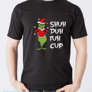 Shuh Duh Fuh Cup Shirt, Grinch STFU T-Shirt, Grinch Xmas Shirt - Men T-Shirt