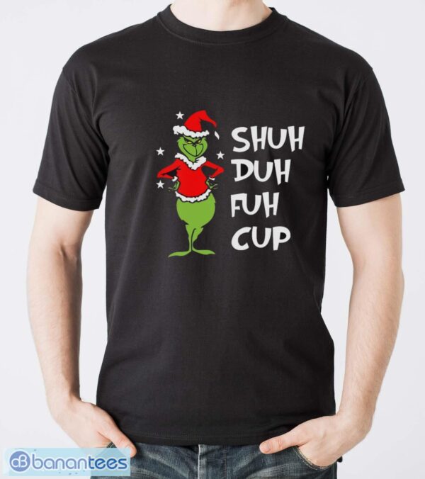 Shuh Duh Fuh Cup Shirt, Grinch STFU T-Shirt, Grinch Xmas Shirt - Men T-Shirt