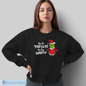 Is It Too Late To Be Good Sweatshirt, Best Xmas Gift Sweatshirt - Sweatshirt