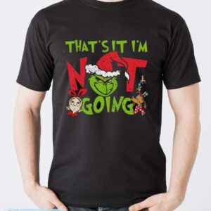 That's It I'm Not Going T-Shirt, Grinch Christmas Shirt, Retro Grinchmas Shirt - Men T-Shirt