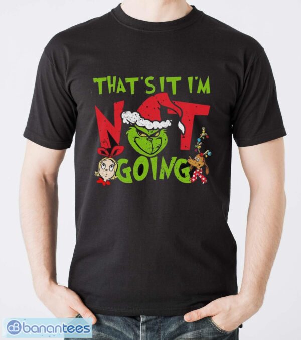 That's It I'm Not Going T-Shirt, Grinch Christmas Shirt, Retro Grinchmas Shirt - Men T-Shirt