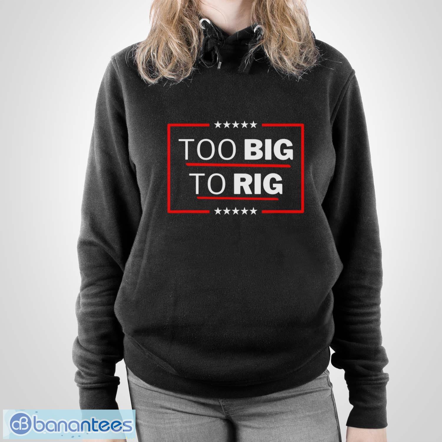 too-big-to-rig-saying-trump-2024-funny-trump-quote-shirt-2.jpg Too Big To Rig Saying Trump 2024 Funny Trump Quote Shirt - Unisex Pullover Hoodie