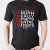 Trump Really Upsets Mental Patients Shirt - Men T-Shirt