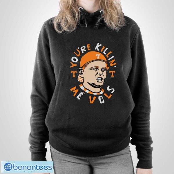 You’re Killing Me Vols Shirt - Unisex Pullover Hoodie